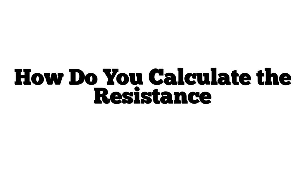 How Do You Calculate the Resistance