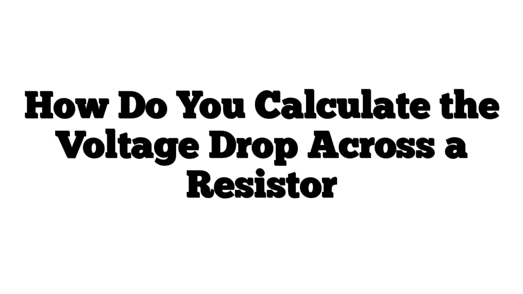 How Do You Calculate the Voltage Drop Across a Resistor