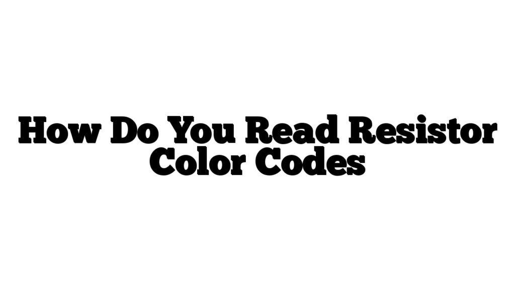 How Do You Read Resistor Color Codes