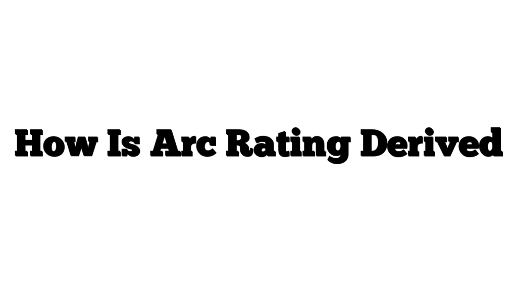 How Is Arc Rating Derived