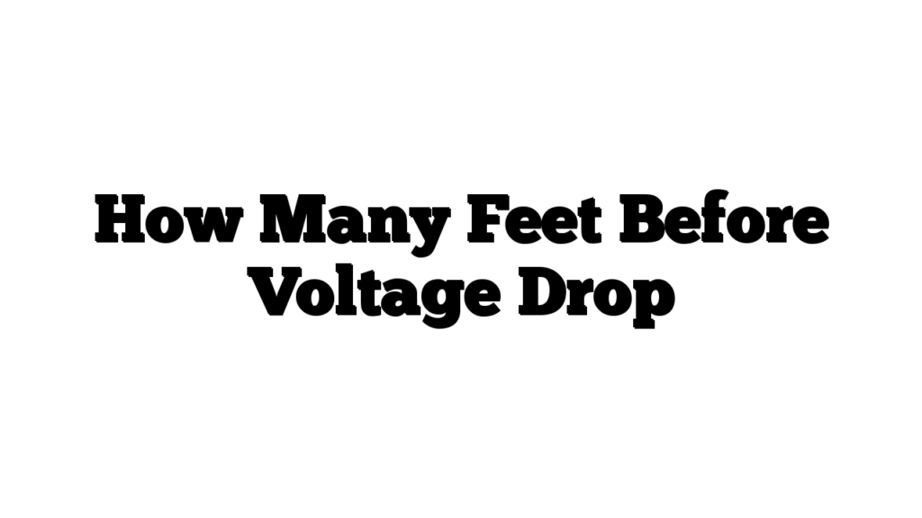 How Many Feet Before Voltage Drop
