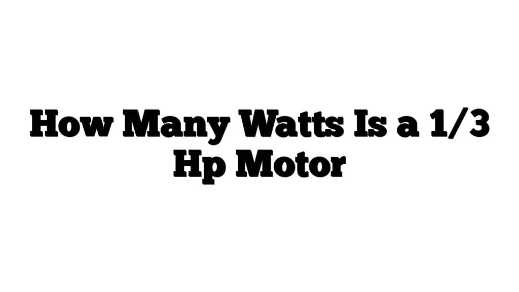 How Many Watts Is a 1/3 Hp Motor