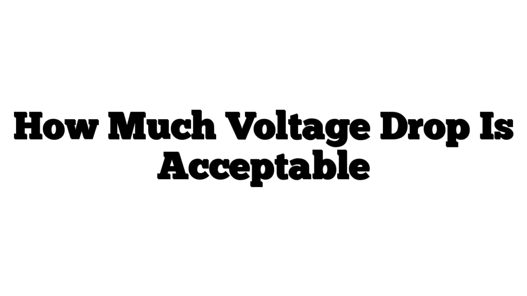 How Much Voltage Drop Is Acceptable