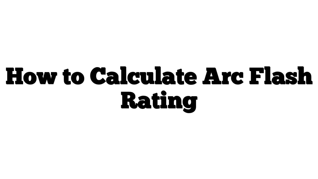 How to Calculate Arc Flash Rating