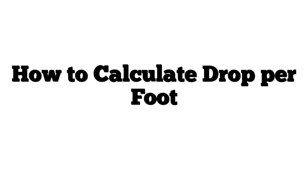 How to Calculate Drop per Foot