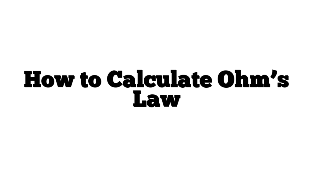 How to Calculate Ohm’s Law