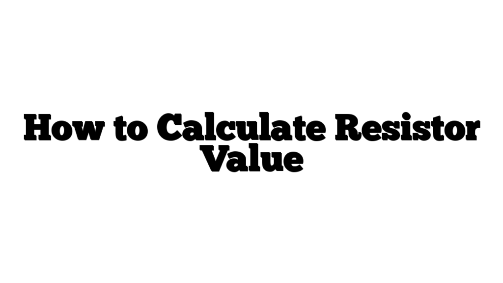 How to Calculate Resistor Value