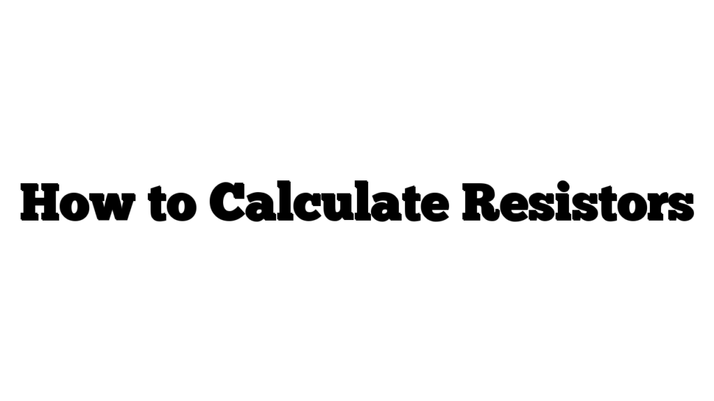 How to Calculate Resistors