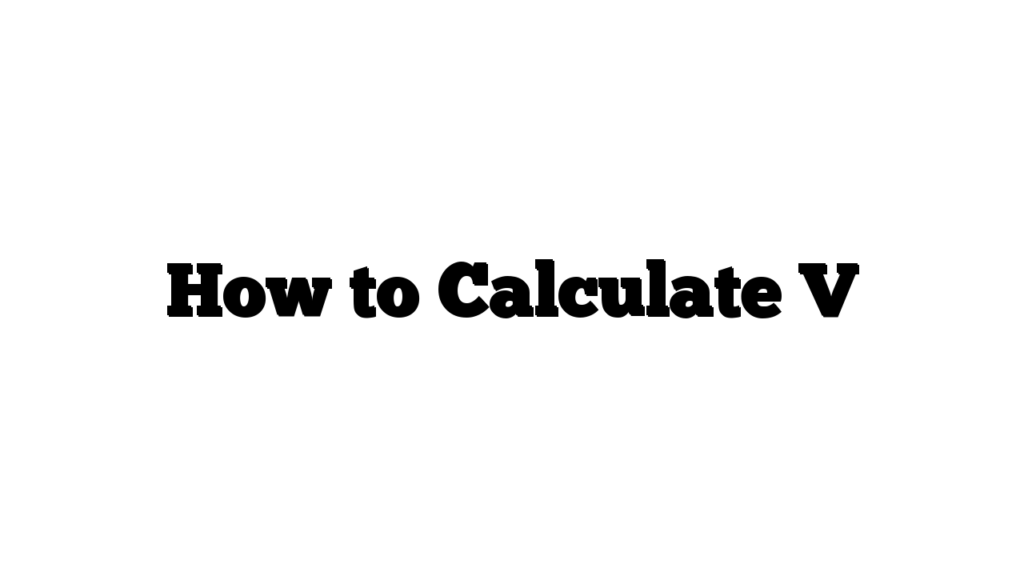 How to Calculate V