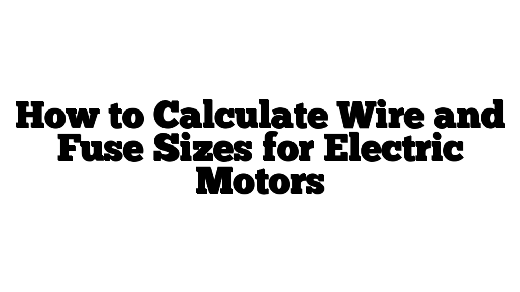 How to Calculate Wire and Fuse Sizes for Electric Motors