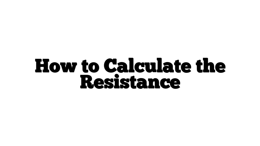 How to Calculate the Resistance