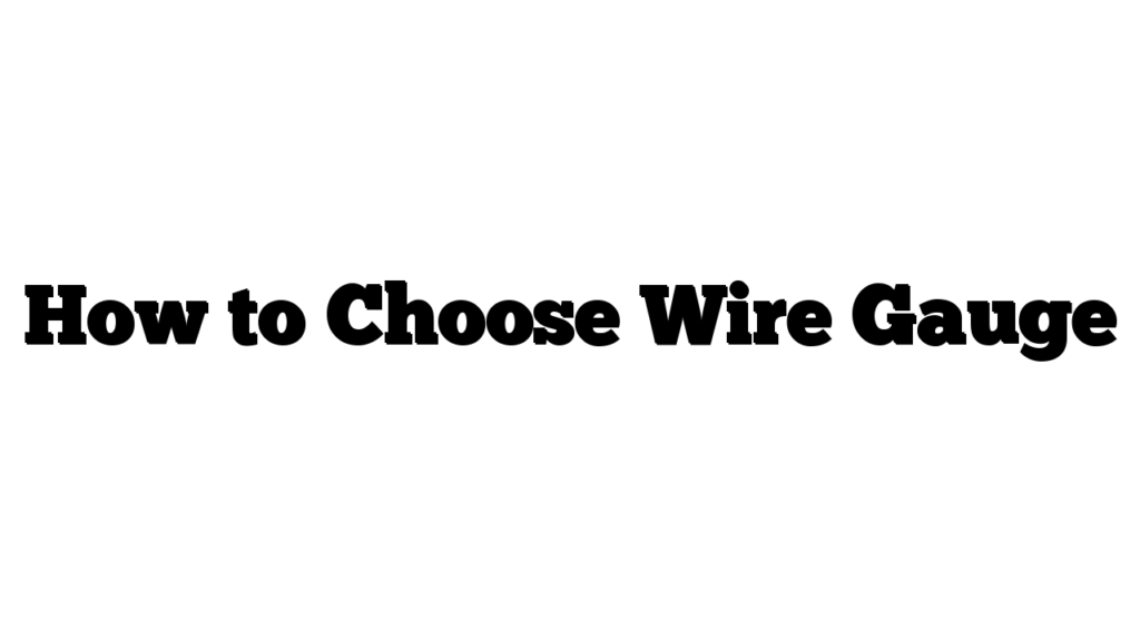 How to Choose Wire Gauge