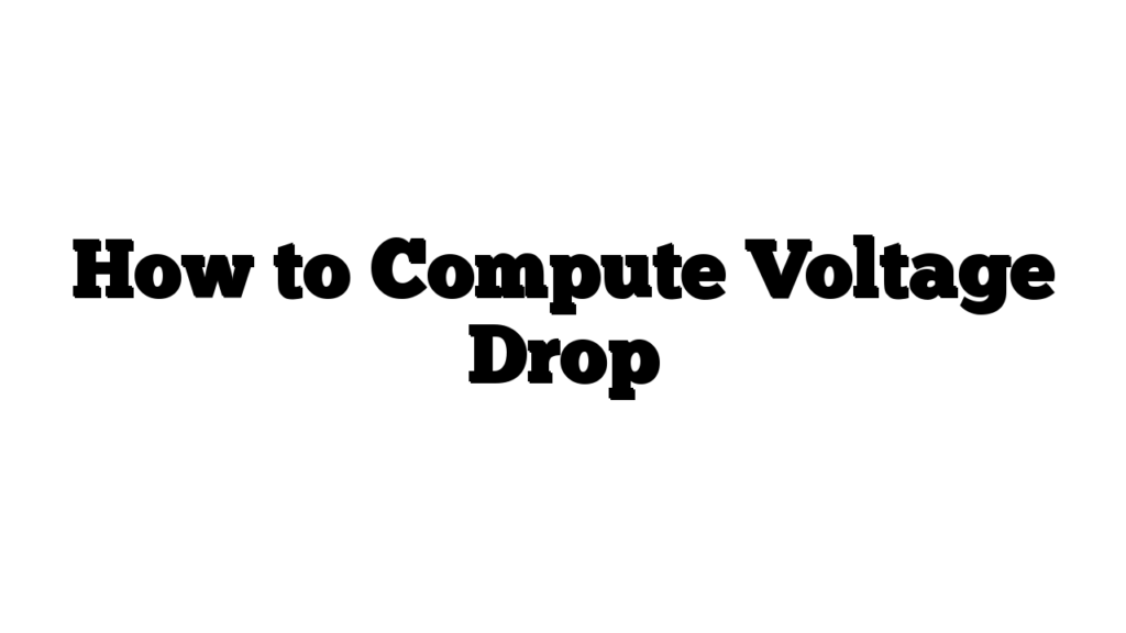 How to Compute Voltage Drop