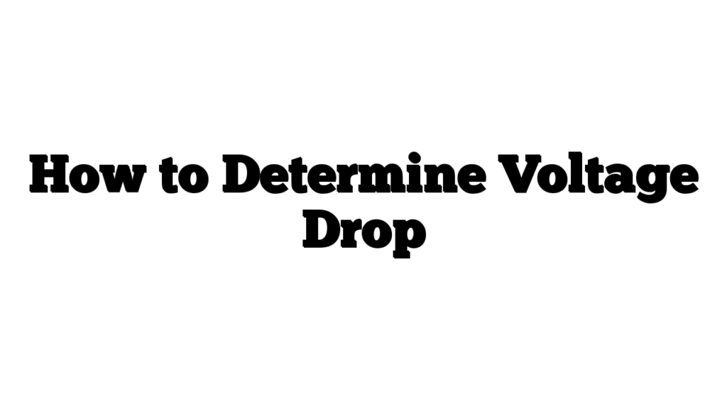 How to Determine Voltage Drop