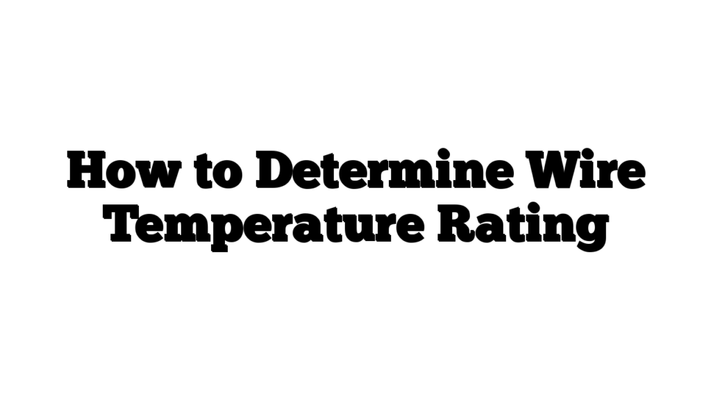 How to Determine Wire Temperature Rating