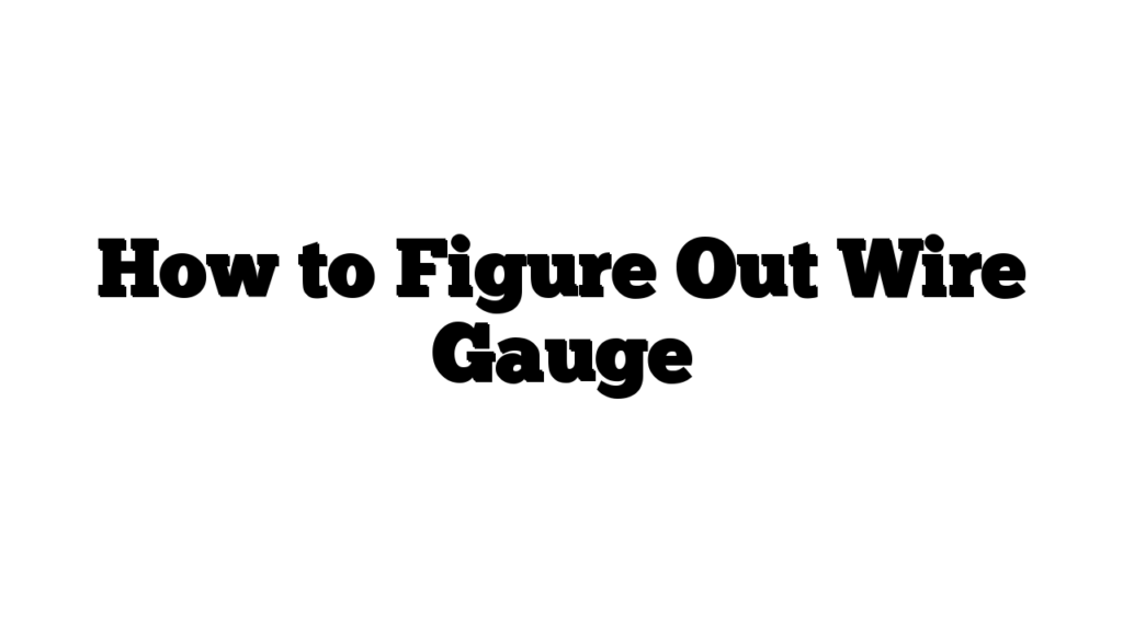 How to Figure Out Wire Gauge