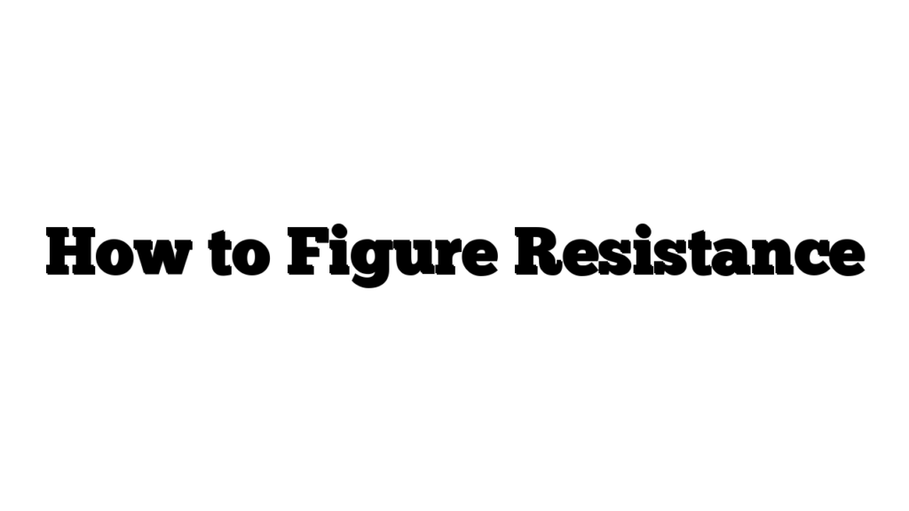 How to Figure Resistance