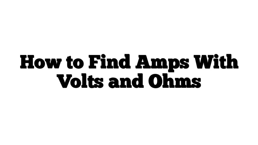 How to Find Amps With Volts and Ohms