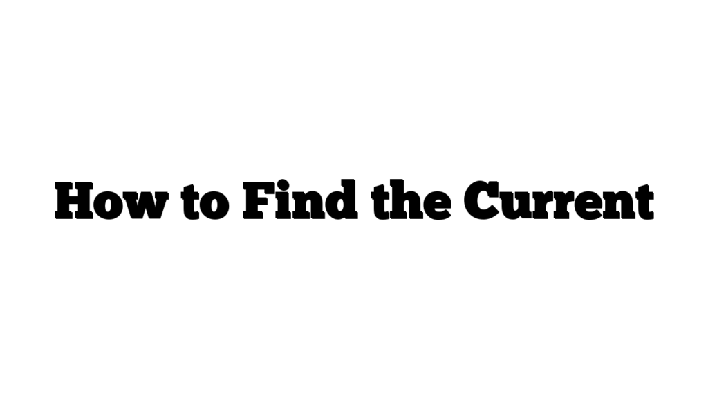 How to Find the Current