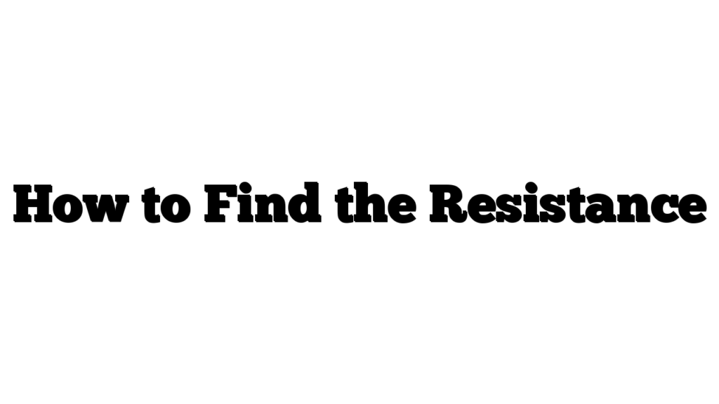 How to Find the Resistance