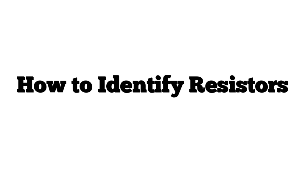 How to Identify Resistors