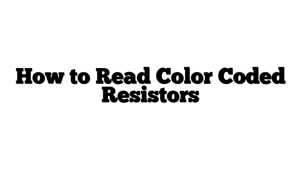 How to Read Color Coded Resistors