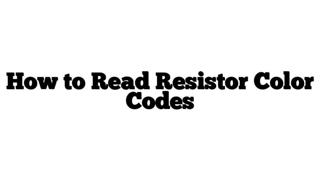 How to Read Resistor Color Codes