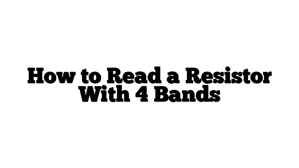 How to Read a Resistor With 4 Bands