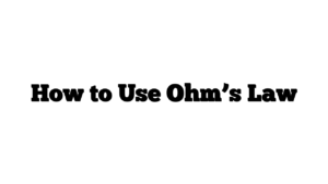 How to Use Ohm’s Law