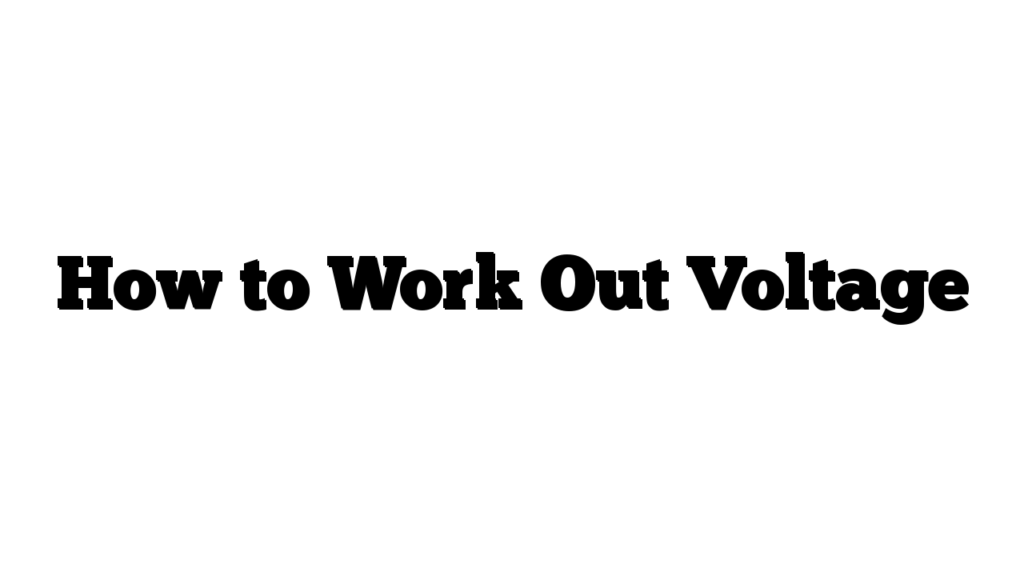 How to Work Out Voltage