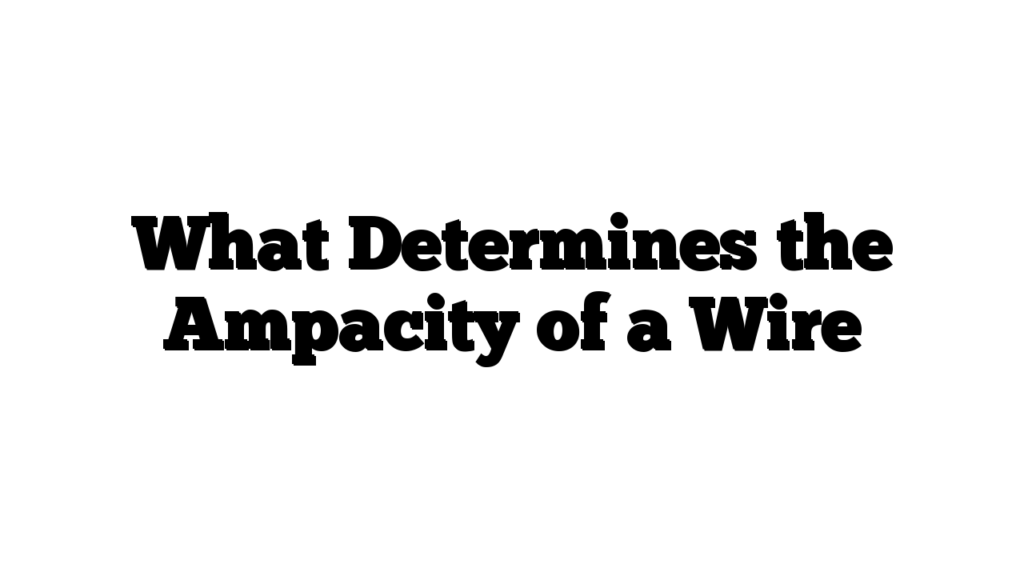 What Determines the Ampacity of a Wire