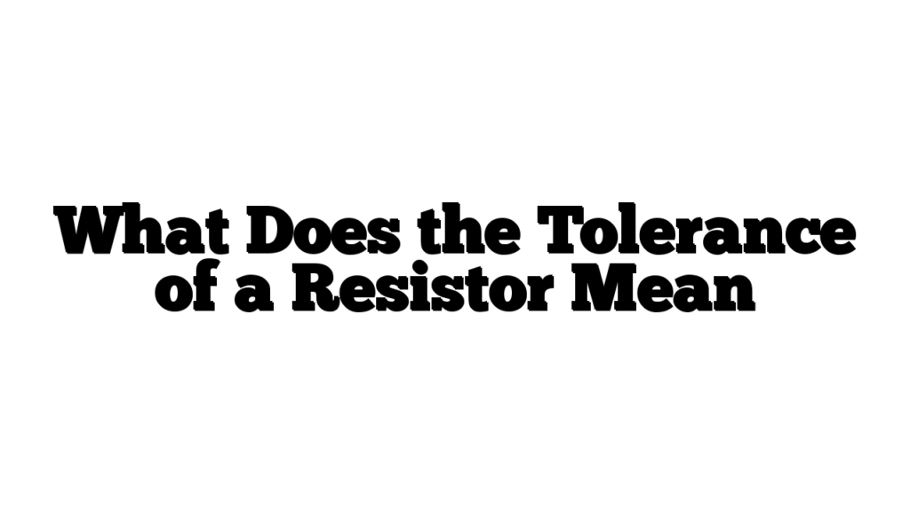 What Does the Tolerance of a Resistor Mean