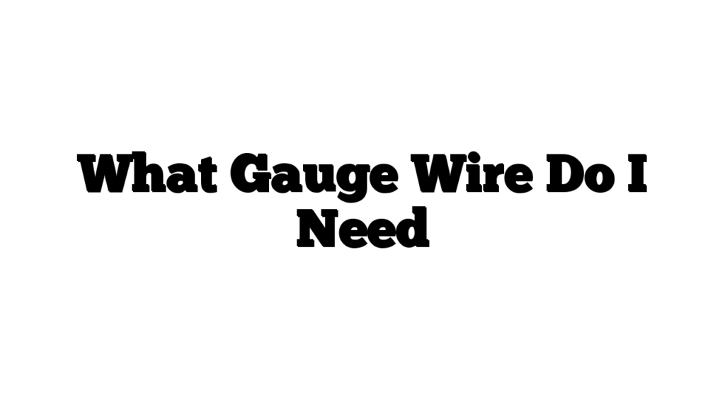 What Gauge Wire Do I Need