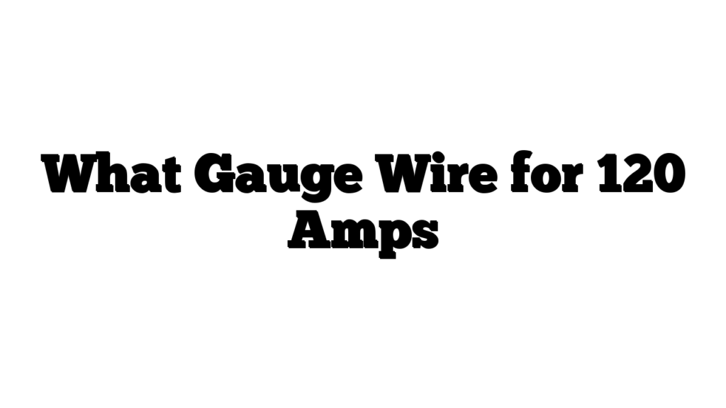 What Gauge Wire for 120 Amps