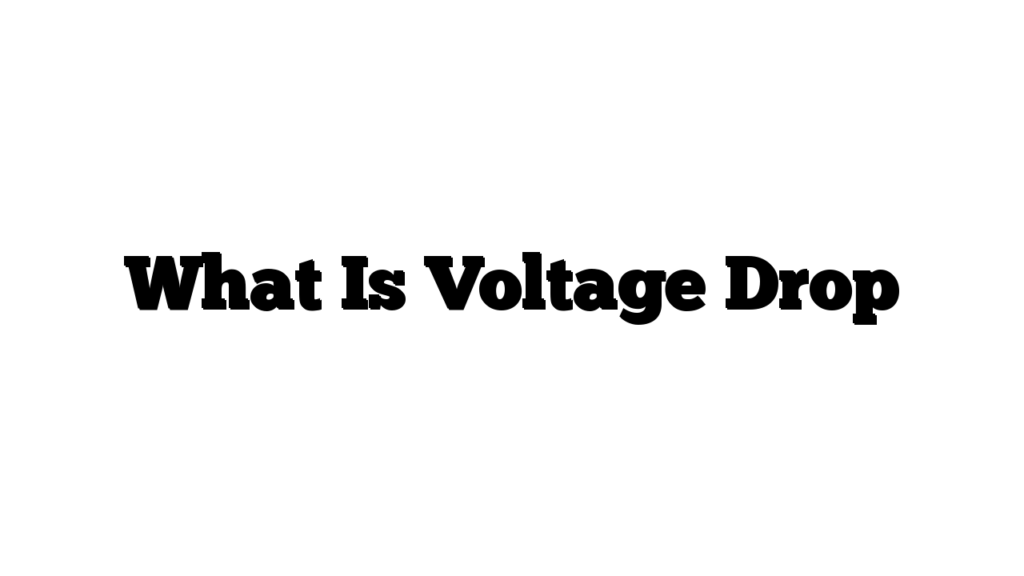 What Is Voltage Drop