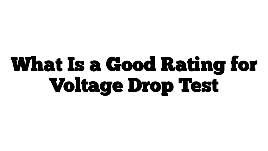 What Is a Good Rating for Voltage Drop Test
