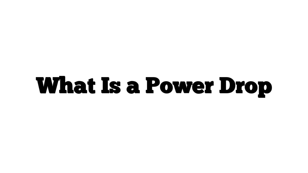 What Is a Power Drop