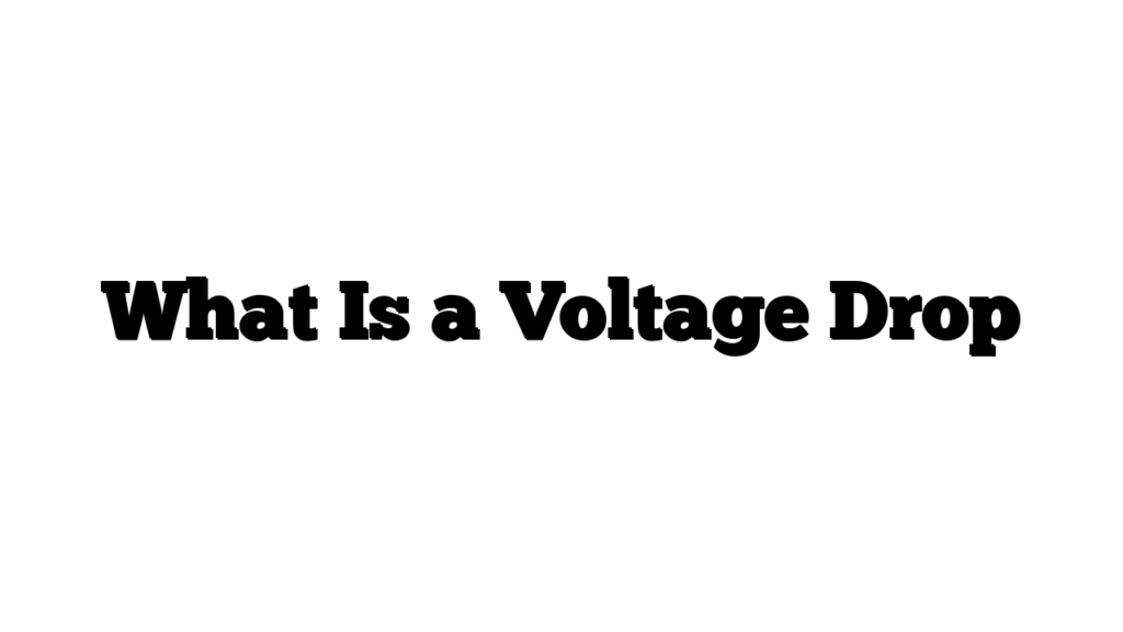 What Is a Voltage Drop