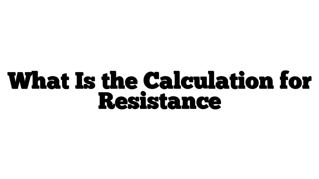 What Is the Calculation for Resistance