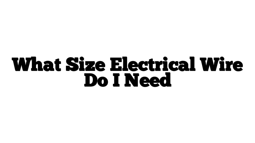 What Size Electrical Wire Do I Need