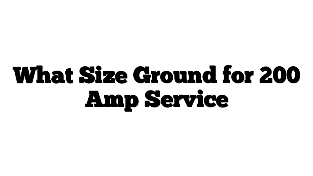 What Size Ground for 200 Amp Service