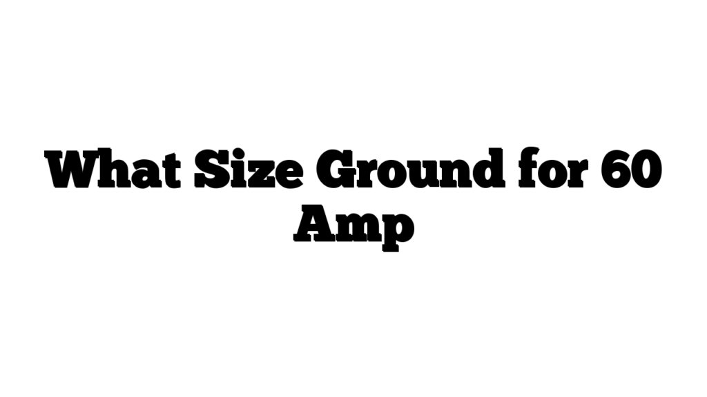 What Size Ground for 60 Amp