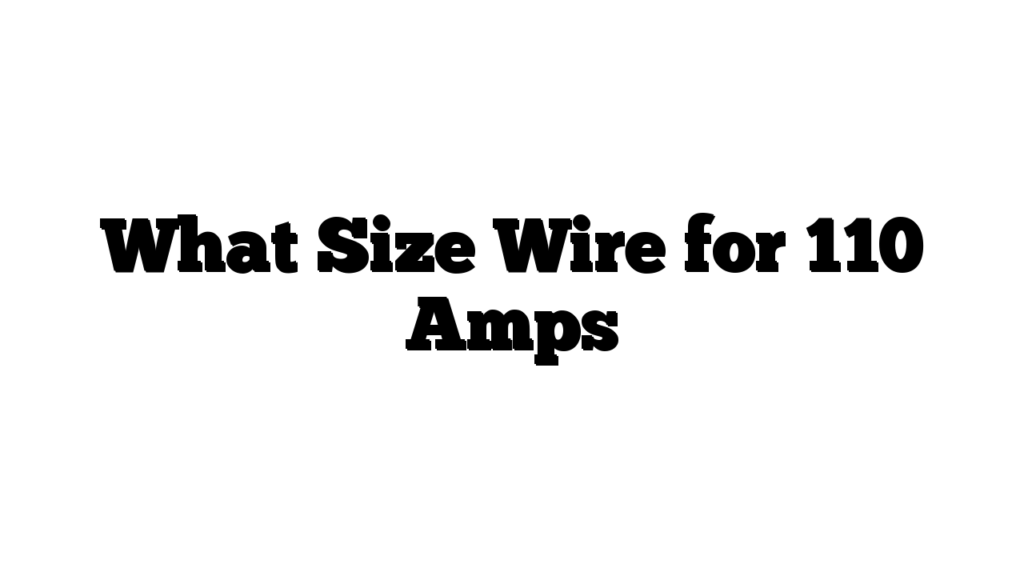 What Size Wire for 110 Amps