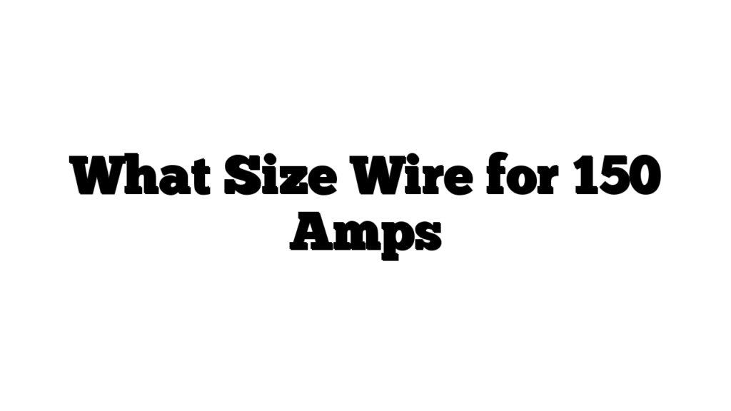 What Size Wire for 150 Amps