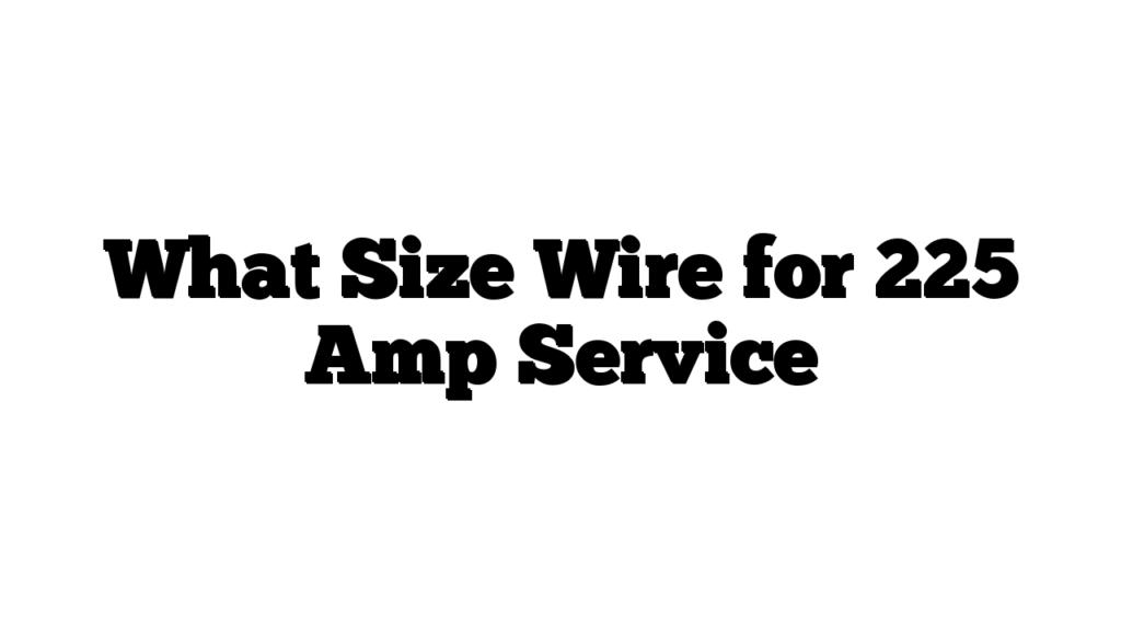 What Size Wire for 225 Amp Service