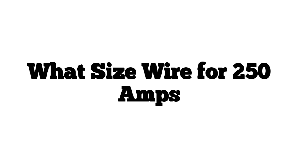 What Size Wire for 250 Amps