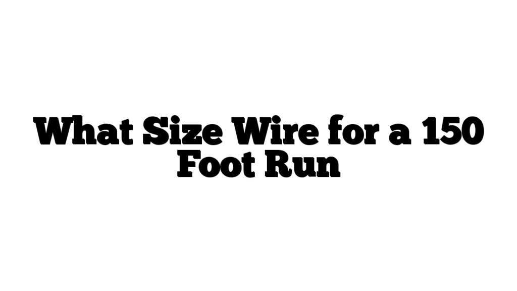 What Size Wire for a 150 Foot Run