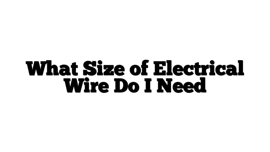 What Size of Electrical Wire Do I Need