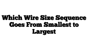 Which Wire Size Sequence Goes From Smallest to Largest